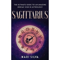Sagittarius: The Ultimate Guide to an Amazing Zodiac Sign in Astrology 精裝版, Franelty Publications, 英文