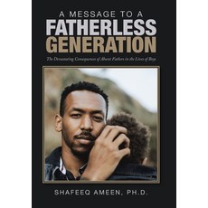 A Message to a Fatherless Generation: The Devastating Consequences of Absent Fathers in the Lives of... 精裝版, Xlibris Us, 英文