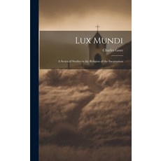 (英文圖書) Lux Mundi: A Series of Studies in the Religion of the Incarnation 精裝版, Legare Street Press, 英文