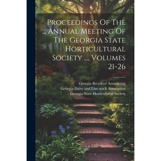 (英文圖書) Proceedings Of The ... Annual Meeting Of The Georgia State Horticultural Society ... Volumes... 平裝版, Legare Street Press, 英文