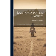 (英文圖書) Railroad to the Pacific: Northern Route. Its General Character Relative Merits Etc 精裝版, Legare Street Press, 英文