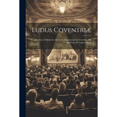 (英文書) Ludus Coventriæ： A Collection of Mysteries Formerly Represented at Coventry On the Feast of ... 平裝版, Legare Street Press, 英文