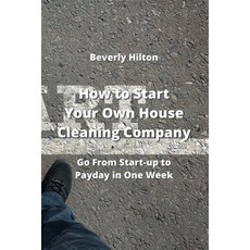 (英文圖書) How to Start Your Own House Cleaning Company: Go From Start-up to Payday in One Week 平裝版, Beverly Hilton, 英文