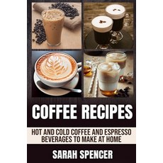 Coffee Recipes: Hot and Cold Coffee and Espresso Beverages to Make at Home 平裝版, Independently Published, 英文