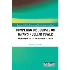 (英文圖書) Competing Discourses on Japan's Nuclear Power: Pronuclear Versus Antinuclear Activism 精裝版, Routledge, 英文