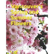 Vancouver's Spring and Summer Flowers 平裝版, Independently Published, 英文