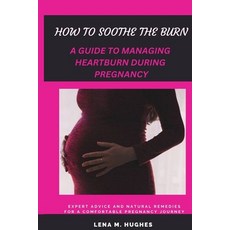 (英文圖書) How to Soothe the Burn: A Guide to Managing Heartburn During Pregnancy 平裝版, Independently Published, 英文