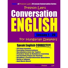 Preston Lee's Conversation English For Hungarian Speakers Lesson 1 - 20 平裝版, Independently Published, 英語