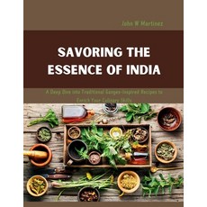 (英文圖書) Savoring the Essence of India: A Deep Dive into Traditional Ganges-Inspired Rec... 平裝版, Independently Published, 英文