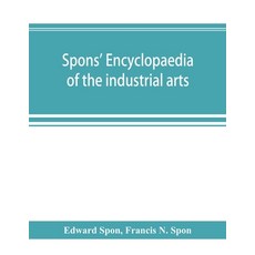 (英文圖書) Spons' encyclopaedia of the industrial arts manufactures and commercial products 平裝版, Alpha Edition, 英文