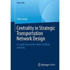 (英文圖書) Centrality in Strategic Transportation Network Design: An Application to Less-Than-Truckload ... 平裝版, Springer Gabler, 英文