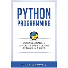 Python Programming: Your Beginner's Guide To Easily Learn Python in 7 Days 平裝版, Independently Published, 英文