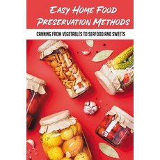 (英文圖書) Easy Home Food Preservation Methods: Canning From Vegetables To Seafood And Sweets: Preservin... 平裝版, Independently Published, 英文