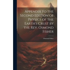 (英文圖書) Appendix to the Second Edition of Physics of the Earth's Crust by the Rev. Osmond Fisher 精裝版, Legare Street Press, 英文