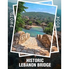(英文圖書) Historic Lebanon Bridge Photo Book: Explore 40 Captivating Images Of Lebanon's... 平裝版, Independently Published, 英文