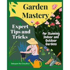 (英文圖書) Garden Mastery: Expert Tips and Tricks for Stunning Indoor and Outdoor Gardens 平裝版, Independently Published, 英文