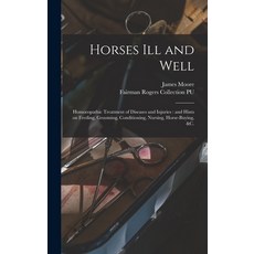 (英文圖書) Horses Ill and Well: Homoeopathic Treatment of Diseases and Injuries: and Hints on Feeding G... 精裝版, Legare Street Press, 英文
