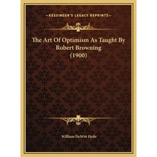 (英文圖書) The Art Of Optimism As Taught By Robert Browning (1900) 精裝版, Kessinger Publishing, 英文
