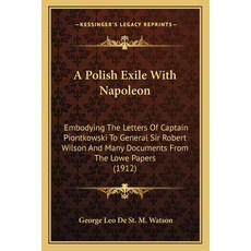 (英文圖書) A Polish Exile With Napoleon: Embodying The Letters Of Captain Piontkowski To General Sir Rob... 平裝版, Kessinger Publishing, 英文