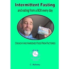 (英文圖書) Intermittent Fasting and eating from a BOX every day: crunchy and hardened food from factories 平裝版, Independently Published, 英文