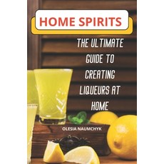 (英文圖書) Home Spirits: The Ultimate Guide to Creating Liqueurs at Home 平裝版, Independently Published, 英文
