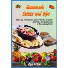 (英文圖書) Homemade Salsas and Dips: Delicious Easy To Make Cookbook Recipes For Your Next Get Together... 平裝版, Independently Published, 英文