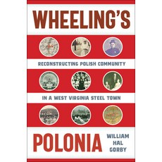 (英文圖書) Wheeling's Polonia: Reconstructing Polish Community in a West Virginia Steel Town 平裝版, West Virginia University Press, 英文