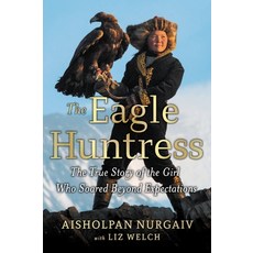 The Eagle Huntress: The True Story of the Girl Who Soared Beyond Expectations 平裝版, Little, Brown Books for You..., 英文