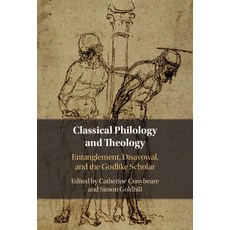 Classical Philology and Theology: Entanglement Disavowal and the Godlike Scholar 精裝版, Cambridge University Press, 英文
