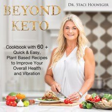 Beyond Keto: Cookbook with 60+ Quick & Easy Plant Based Recipes to Improve Your Overall Health and ... 平裝版, Suncoast Digital Press, Inc., 英文
