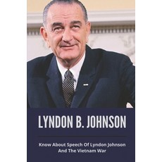 (英文圖書) Lyndon B. Johnson: Know About Speech Of Lyndon Johnson And The Vietnam War: Know About Speech... 平裝版, Independently Published, 英文