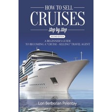How to Sell Cruises Step-by-Step: A Beginner's Guide to Becoming a "Cruise-Selling" Travel Agent 2n... 平裝版, Soul's Road Press, 英文