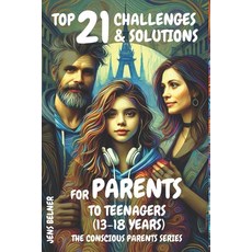 (英文圖書) Top 21 Challenges & Solutions for Parents to Teens (13-18 Years): The Conscious... 平裝版, Independently Published, 英文