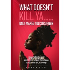 (英文圖書) What Doesn't Kill Ya......Only Makes You Stronger: Navigating Grief: A Guide To... 平裝版, Mekerah Eaton, 英文