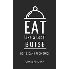 (英文圖書) Eat Like a Local- Boise: Boise Idaho Food Guide 平裝版, Independently Published, 英文