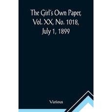 (英文圖書)The Girl's Own Paper Vol. XX No. 1018 July 1 1899 平裝版, Alpha Edition, 英文