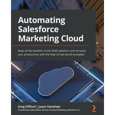 (英文圖書) Automating Salesforce Marketing Cloud: Reap all the benefits of the SFMC platform and increas... 平裝版, Packt Publishing, 英文