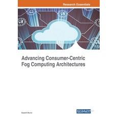 Advancing Consumer-Centric Fog Computing Architectures 平裝版, Engineering Science Reference, 英文