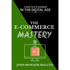 (英文圖書) The eCommerce Mastery: A Nuer Tale of Business in the Digital Age 平裝版, Independently Published, 英文