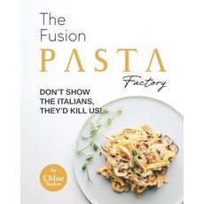 (英文圖書) The Fusion Pasta Factory: Don't Show the Italians They'd Kill Us! 平裝版, Independently Published, 英文