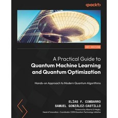 (英文圖書) A Practical Guide to Quantum Machine Learning and Quantum Optimisation: Hands-on Approach to ... 平裝版, Packt Publishing, 英文