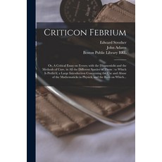 (英文圖書) Criticon Febrium: or A Critical Essay on Fevers; With the Diagnosticks and the Methods of Cu... 平裝版, Legare Street Press, 英文