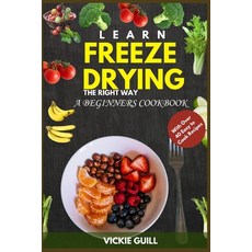 (英文圖書) Learn Freeze Drying the Right Way: A Beginners Cookbook with Over 40 Easy to Cook Recipes. 平裝版, Independently Published, 英文