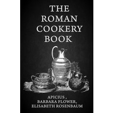 (英文圖書) The Roman Cookery Book: A Critical Translation of the Art of Cooking for Use in the Study an... 平裝版, Lushena Books, 英文