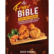 (英文圖書) Air Fryer Bible: Step by Step Techniques to Prepare Wholesome Food Air Fryer Recipes from Scr... 平裝版, 英文
