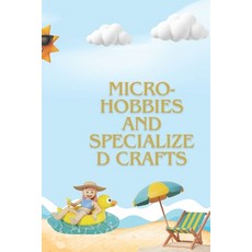 (英文圖書) Micro-hobbies and Specialized Crafts: The Ultimate Guide to Unique Hobbies for... 平裝版, Independently Published, 英文