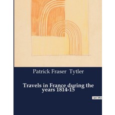 (英文圖書) Travels in France during the years 1814-15 平裝版, Culturea, 英文