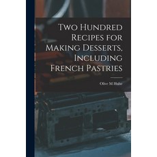 (英文圖書) Two Hundred Recipes for Making Desserts Including French Pastries 平裝版, Legare Street Press, 英文