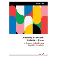 (英文圖書) Unleashing the Power of Syntactic N-Grams: A Solution for Explainable Cognitive Linguistics 平裝版, Eliva Press, 英文
