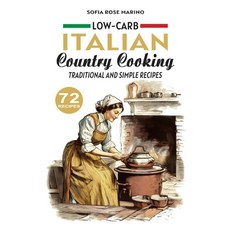 (英文圖書) Low Carb Italian Country Cooking Traditional and Simple Recipes: 72 Recipes 平裝版, Independently Published, English